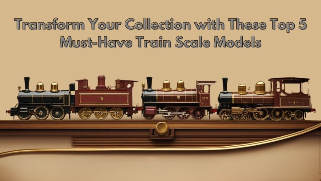 top 5 train scale model